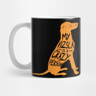 My Vizsla is a Crazy Person Mug